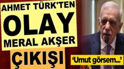 HDP’li Ahmet Türk’ten olay Meral Akşener çıkışı: Umut görsem