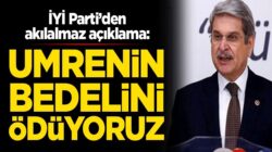 İYİ Parti’li Aytun Çıray’dan açıklama: Umrenin bedelini ödüyoruz