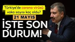 Sağlık Bakanı Fahrettin Koca 21 Mayıs Koronavirüs verilerini duyurdu