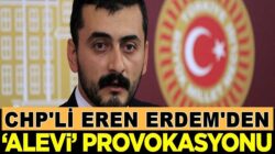 CHP’li Eren Erdem’in şimdiki Provokasyonu Aleviler !