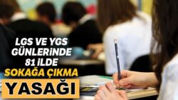 İçişleri Bakanlığından LGS ve YKS için haftasonu sokağa çıkma yasağı