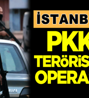 İstanbul’da PKK’lı teröristlere operasyon düzenlendi