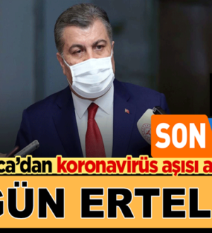 Sağlık Bakanı Fahrettin Koca: Koronavirüs Aşısı  gün ertelendi