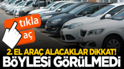 İkinci el araç alacaklar dikkat bu haber sizleri ilgilendiriyor!