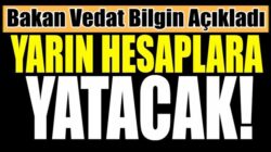 Bakan Vedat Bilgin açıkladı o paralar yarın hesaplara yatırılacak